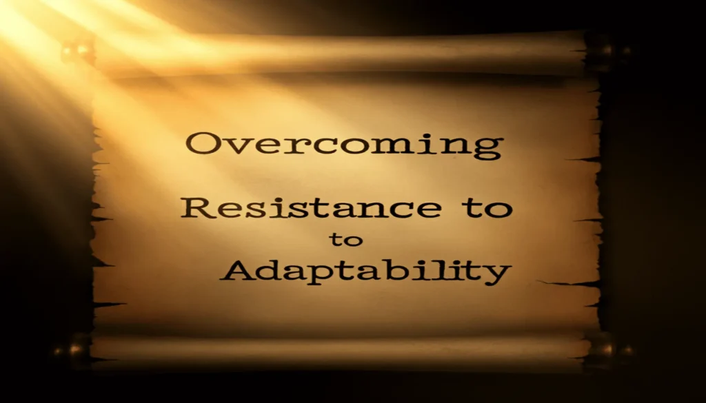 Overcoming Resistance to Adaptability