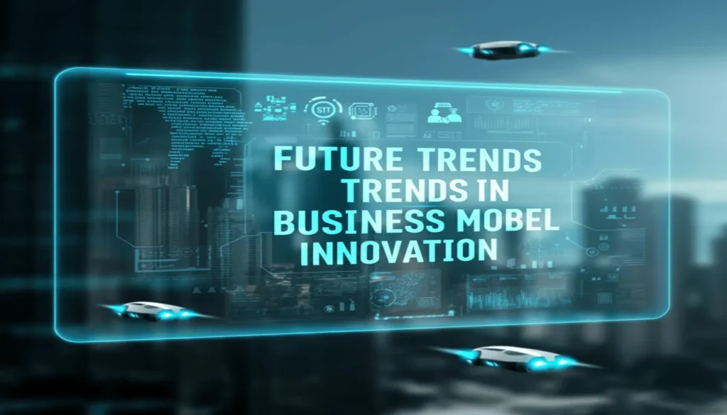 Future Trends in Business Model Innovation